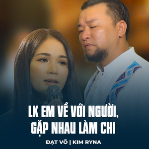 LK Em Về Với Người, Gặp Nhau Làm Chi