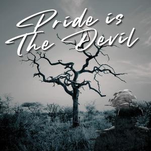 Pride Is The Devil