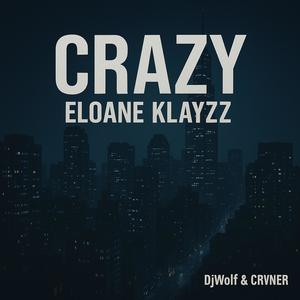 Crazy (feat. Eloane Klayzz)
