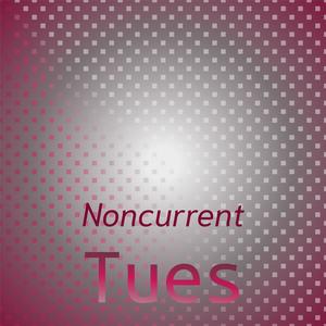 Noncurrent Tues