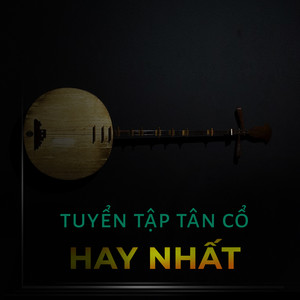 Tuyển tập tân cổ hay nhất