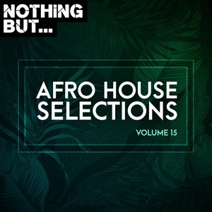 Nothing But... Afro House Selections, Vol. 15 (Explicit)