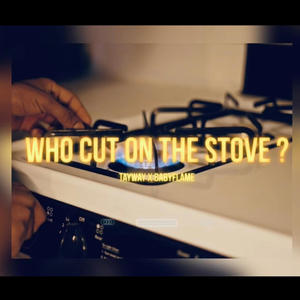 Who Cut On The Stove (feat. BabyFlame) (Explicit)