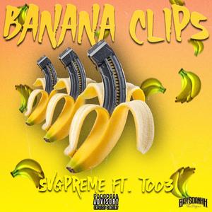 Banana Clips (feat. SvgPreme & Too3) [Explicit]