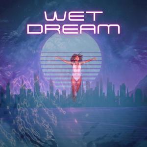 Wet Dream (Explicit)