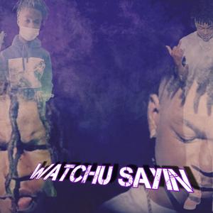 Watchu Sayin (Explicit)