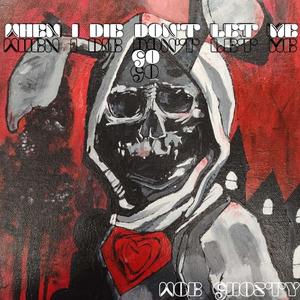 When I die don't let me go (Explicit)