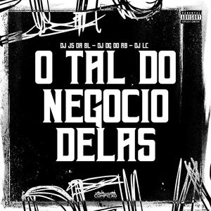 O TAL DO NEGOCIO DELAS (DJ LC, DJ JS DA BL, DJ DG DO RB)