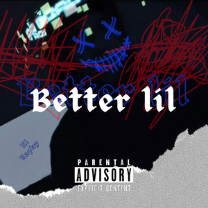 Better Lil (Explicit)