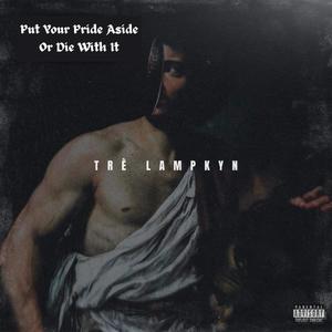 Put Your Pride Aside Or Die With It (Explicit)