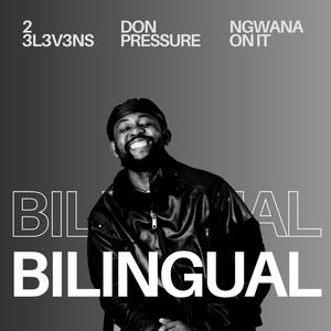 BILINGUAL (feat. 2 3L3V3NS & Ngwana On It) [Explicit]