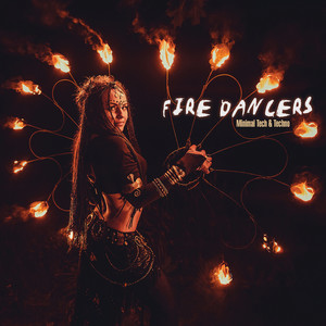 Fire Dancers: Minimal Tech & Techno