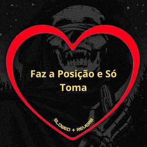 Faz a Posição e Só Toma (Slowed + Reverb) [Explicit]