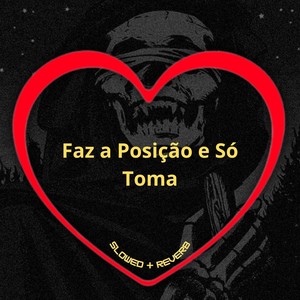 Faz a Posição e Só Toma (Slowed + Reverb|Explicit)