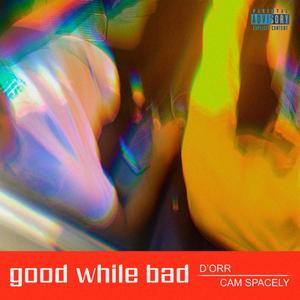 Good While Bad(feat. Cam Spacely)