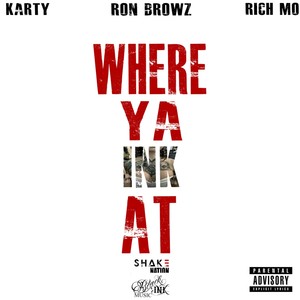 Where Ya Ink At (feat. Ron Browz & Rich Mo) [Explicit]