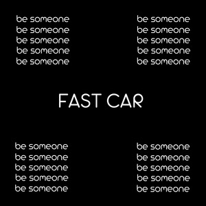 Fast Car (Be Someone)