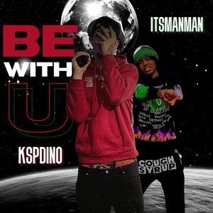Be With U (feat. Itsmanman) (Explicit)