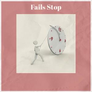 Fails Stop