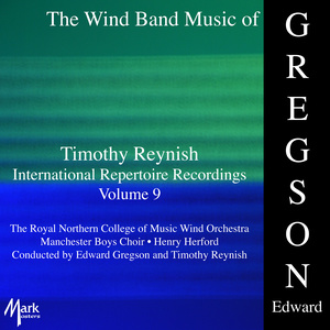 Timothy Reynish International Repertoire Recordings, Vol. 9: Wind Band Music of Edward Gregson (The) [Royal Northern College of Music Wind Orchestra]