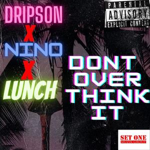 Don't overthink it(feat. Lunch & Nino) (Explicit)