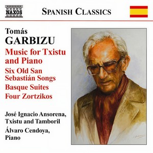 GARBIZU, T.: Txistu and Piano Music - 6 Old Time San Sebastian Songs / Basque Suites Nos. 1 and 2 / 4 Zortzikos (Ansorena, Cendoya)