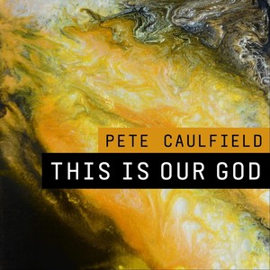 Pete Caulfield - This Is Our God