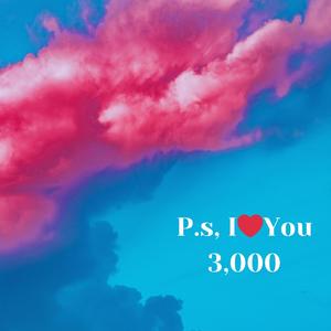 P.s, I❤️You 3,000 (Explicit)