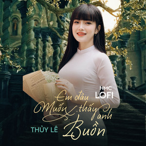 Em Đâu Muốn Thấy Anh Buồn (HMC Lofi Mix)