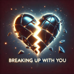 Breaking Up With You