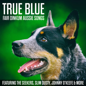 True Blue - Fair Dinkum Aussie Songs