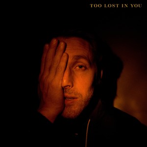 Too Lost in You