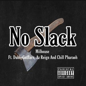 No Slack (feat. DubbyGotBars, Az Reign & Chill Pharaoh) (Explicit)