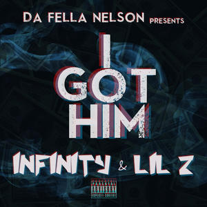I Got Him(feat. Infinity Bell & Lil Z) (Explicit)