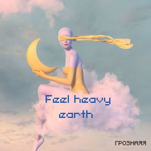 Feel Heavy Earth