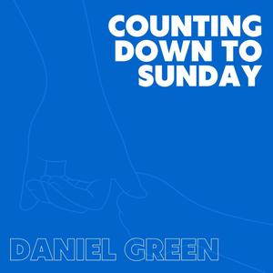 Counting Down to Sunday (Daniel's Version)