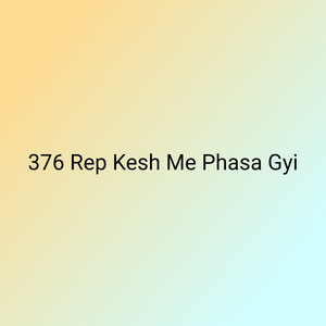 376 Rep Kesh Me Phasa Gyi