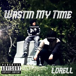 Wastin My Time (LoRell) (feat. YvngKrazie) [Explicit]