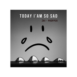 Today i'am so sad