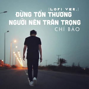 Đừng Tổn Thương Người Nên Trân Trọng (Lofi Ver.)