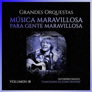 Grandes Orquestas: Música Maravillosa Para Gente Maravillosa, Interpretando Canciones De John Denver (Volumen 18)
