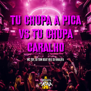Tu Chupa a Pica Vs Tu Chupa Caralho (Explicit)