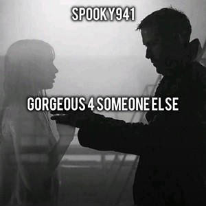 GORGEOUS 4 SOMEONE ELSE
