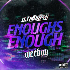 Enoughs Enough(feat. Weebay) (Explicit)