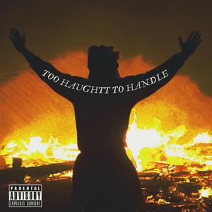 Too Haughtt To Handle (Explicit)