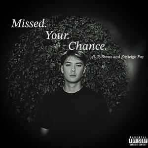 Missed Your Chance (feat. TyBeaux & Kayleigh Fay) [Explicit]