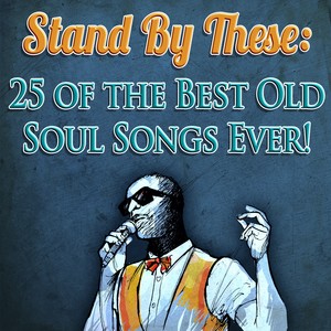 Stand By These: 25 of the Best Old Soul Songs Ever!