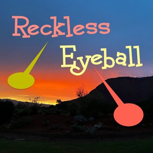 Reckless Eyeball