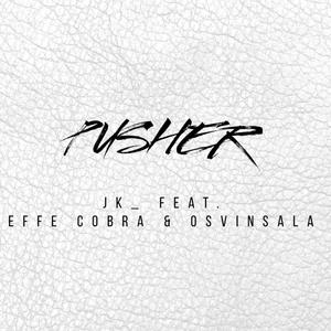 Pusher (feat. Effe Cobra & Ozvinsala) [Explicit]