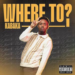 KABAKA (WHERE TO) (Explicit)